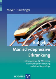 Title: Ratgeber Manisch-depressive Erkrankung: Informationen für Menschen mit einer bipolaren Störung und deren Angehörige, Author: Thomas D. Meyer