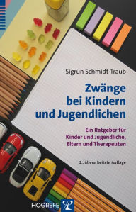 Title: Zwänge bei Kindern und Jugendlichen: Ein Ratgeber für Kinder und Jugendliche, Eltern und Therapeuten, Author: Sigrun Schmidt-Traub