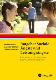 Title: Ratgeber Soziale Ängste und Leistungsängste: Informationen für Betroffene, Eltern, Lehrer und Erzieher, Author: Hendrik Büch