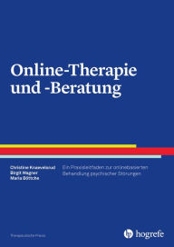 Title: Online-Therapie und -Beratung: Ein Praxisleitfaden zur onlinebasierten Behandlung psychischer Störungen, Author: Christine Knaevelsrud