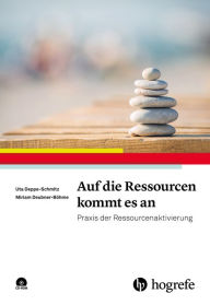 Title: Auf die Ressourcen kommt es an: Praxis der Ressourcenaktivierung, Author: Uta Deppe-Schmitz
