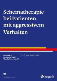 Title: Schematherapie bei Patienten mit aggressivem Verhalten: Ein Therapieleitfaden, Author: Neele Reiss