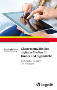 Title: Chancen und Risiken digitaler Medien für Kinder und Jugendliche: Ein Ratgeber für Eltern und Pädagogen, Author: Christiane Eichenberg