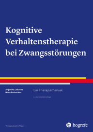 Title: Kognitive Verhaltenstherapie bei Zwangsstörungen: Ein Therapiemanual, Author: Angelika Lakatos