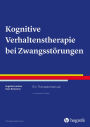 Kognitive Verhaltenstherapie bei Zwangsstörungen: Ein Therapiemanual