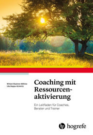 Title: Coaching mit Ressourcenaktivierung: Ein Leitfaden für Coaches, Berater und Trainer, Author: Miriam Deubner-Böhme