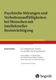 Title: Psychische Störungen und Verhaltensauffälligkeiten bei Menschen mit intellektueller Beeinträchtigung: Ein integrativer Ansatz für Kinder und Erwachsene, Author: Anton Dosen