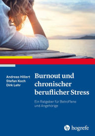 Title: Burnout und chronischer beruflicher Stress: Ein Ratgeber für Betroffene und Angehörige, Author: Andreas Hillert