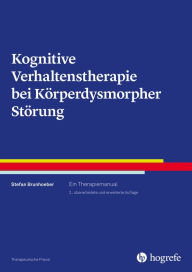 Title: Kognitive Verhaltenstherapie bei Körperdysmorpher Störung: Ein Therapiemanual, Author: Stefan Brunhoeber