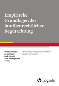 Title: Empirische Grundlagen der familienrechtlichen Begutachtung: Familienpsychologische Gutachten fundiert vorbereiten, Author: Renate Volbert