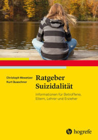 Title: Ratgeber Suizidalität: Informationen für Betroffene, Eltern, Lehrer und Erzieher, Author: Christoph Wewetzer