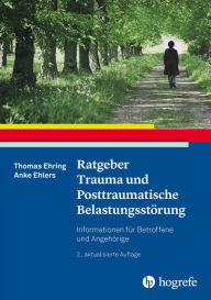 Title: Ratgeber Trauma und Posttraumatische Belastungsstörung: Informationen für Betroffene und Angehörige, Author: Thomas Ehring