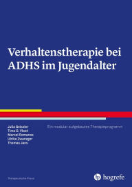 Title: Verhaltenstherapie bei ADHS im Jugendalter: Ein modular aufgebautes Therapieprogramm, Author: Julia Geissler