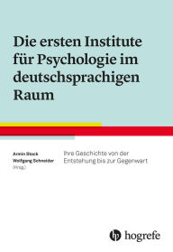 Title: Die ersten Institute für Psychologie im deutschsprachigen Raum: Ihre Geschichte von der Entstehung bis zur Gegenwart, Author: Armin Stock