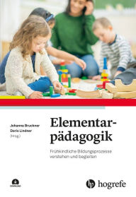 Title: Elementarpädagogik: Frühkindliche Bildungsprozesse verstehen und begleiten, Author: Johanna Bruckner
