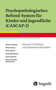 Title: Psychopathologisches Befund-System für Kinder und Jugendliche (CASCAP-2): Manual mit Glossar und Explorationsleitfaden, Author: Manfred Döpfner