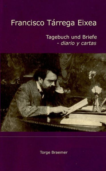Francisco TÃ¯Â¿Â½rrega Eixea: Tagebuch und Briefe - diario y cartas