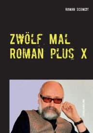 Title: Zwï¿½lf Mal Roman plus X: Kriminalkurzgeschichten, Author: Roman Schmidt