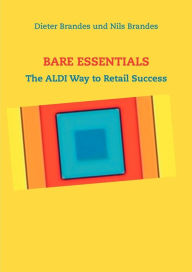 Title: Bare Essentials: The ALDI Way to Retail Success, Author: Dieter Brandes