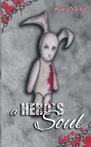 Title: A Hero's Soul, Author: Sara Metz