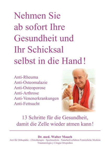 Nehmen Sie ab sofort Ihre Gesundheit und Ihr Schicksal selbst in die Hand! Band II: 13 Schritte: Anti-Rheuma, Anti-Osteoporose / Osteomalazie / Arthrose, Anti-Venenerkrankung, Anti-Fettsucht