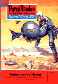 Title: Perry Rhodan 211: Geheimwaffe Horror: Perry Rhodan-Zyklus 