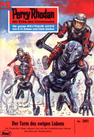 Title: Perry Rhodan 361: Der Turm des ewigen Lebens: Perry Rhodan-Zyklus 