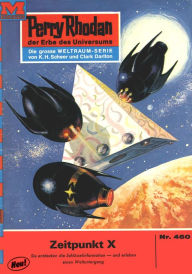 Title: Perry Rhodan 460: Zeitpunkt X: Perry Rhodan-Zyklus 