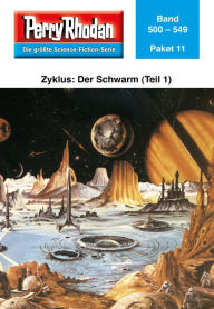 Title: Perry Rhodan-Paket 11: Der Schwarm (Teil 1): Perry Rhodan-Heftromane 500 bis 549, Author: Perry Rhodan Redaktion