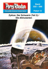 Title: Perry Rhodan-Paket 12: Der Schwarm (Teil 2) / Die Altmutanten: Perry Rhodan-Heftromane 550 bis 599, Author: Perry Rhodan Redaktion