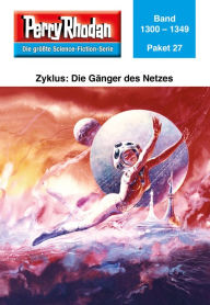 Title: Perry Rhodan-Paket 27: Die Gänger des Netzes: Perry Rhodan-Heftromane 1300 bis 1349, Author: Perry Rhodan Redaktion