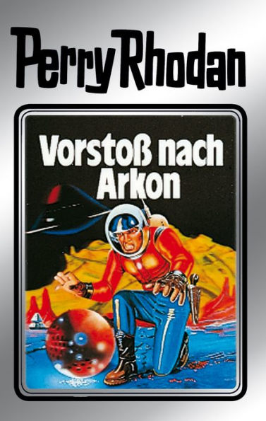 Perry Rhodan 5: Vorstoß nach Arkon (Silberband): 5. Band des Zyklus 