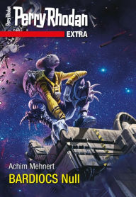 Title: Perry Rhodan-Extra: BARDIOCS Nul, Author: Achim Mehnert