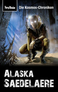 Title: PERRY RHODAN-Kosmos-Chroniken: Alaska Saedelaere, Author: Hubert Haensel