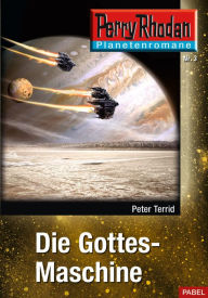 Title: Planetenroman 3: Die Gottes-Maschine: Ein abgeschlossener Roman aus dem Perry Rhodan Universum, Author: Peter Terrid