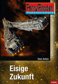 Title: Planetenroman 5: Eisige Zukunft: Ein abgeschlossener Roman aus dem Perry Rhodan Universum, Author: Uwe Anton