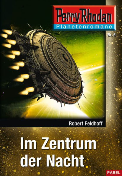 Planetenroman 6: Im Zentrum der Nacht: Ein abgeschlossener Roman aus dem Perry Rhodan Universum