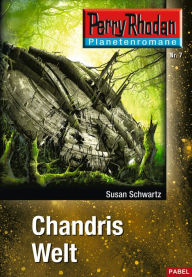 Title: Planetenroman 7: Chandris Welt: Ein abgeschlossener Roman aus dem Perry Rhodan Universum, Author: Susan Schwartz