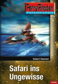 Title: Planetenroman 8: Safari ins Ungewisse: Ein abgeschlossener Roman aus dem Perry Rhodan Universum, Author: Hubert Haensel