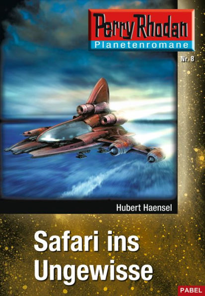 Planetenroman 8: Safari ins Ungewisse: Ein abgeschlossener Roman aus dem Perry Rhodan Universum