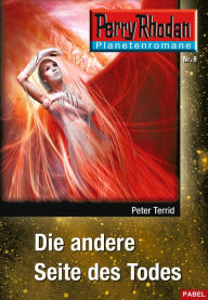 Title: Planetenroman 9: Die andere Seite des Todes: Ein abgeschlossener Roman aus dem Perry Rhodan Universum, Author: Peter Terrid