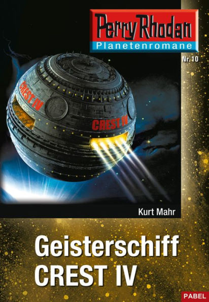 Planetenroman 10: Geisterschiff CREST IV: Ein abgeschlossener Roman aus dem Perry Rhodan Universum