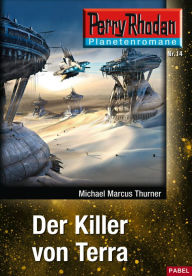 Title: Planetenroman 14: Der Killer von Terra: Ein abgeschlossener Roman aus dem Perry Rhodan Universum, Author: Michael Marcus Thurner