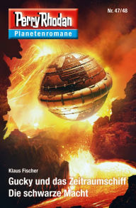 Title: Planetenroman 47 + 48: Gucky und das Zeitraumschiff / Die schwarze Macht: Zwei abgeschlossene Romane aus dem Perry Rhodan Universum, Author: Klaus Fischer