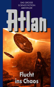 Title: Atlan 20: Flucht ins Chaos (Blauband): Der Kristallprinz: Die Jugendabenteuer, Author: Hans Kneifel