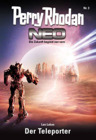 Title: Perry Rhodan Neo 3: Der Teleporter: Staffel: Vision Terrania 3 von 8, Author: Leo Lukas