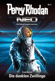 Title: Perry Rhodan Neo 6: Die dunklen Zwillinge: Staffel: Vision Terrania 6 von 8, Author: Frank Borsch