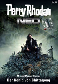 Title: Perry Rhodan Neo 39: Der König von Chittagong: Staffel: Das Große Imperium 3 von 12, Author: Michael Marcus Thurner