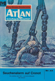 Title: Atlan 23: Seuchenalarm auf Cronot: Atlan-Zyklus 