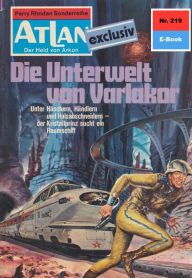 Title: Atlan 219: Die Unterwelt von Varlakor: Atlan-Zyklus 